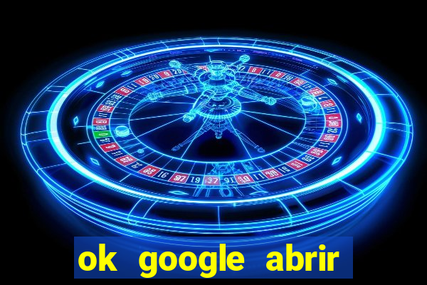 ok google abrir jogo de c****